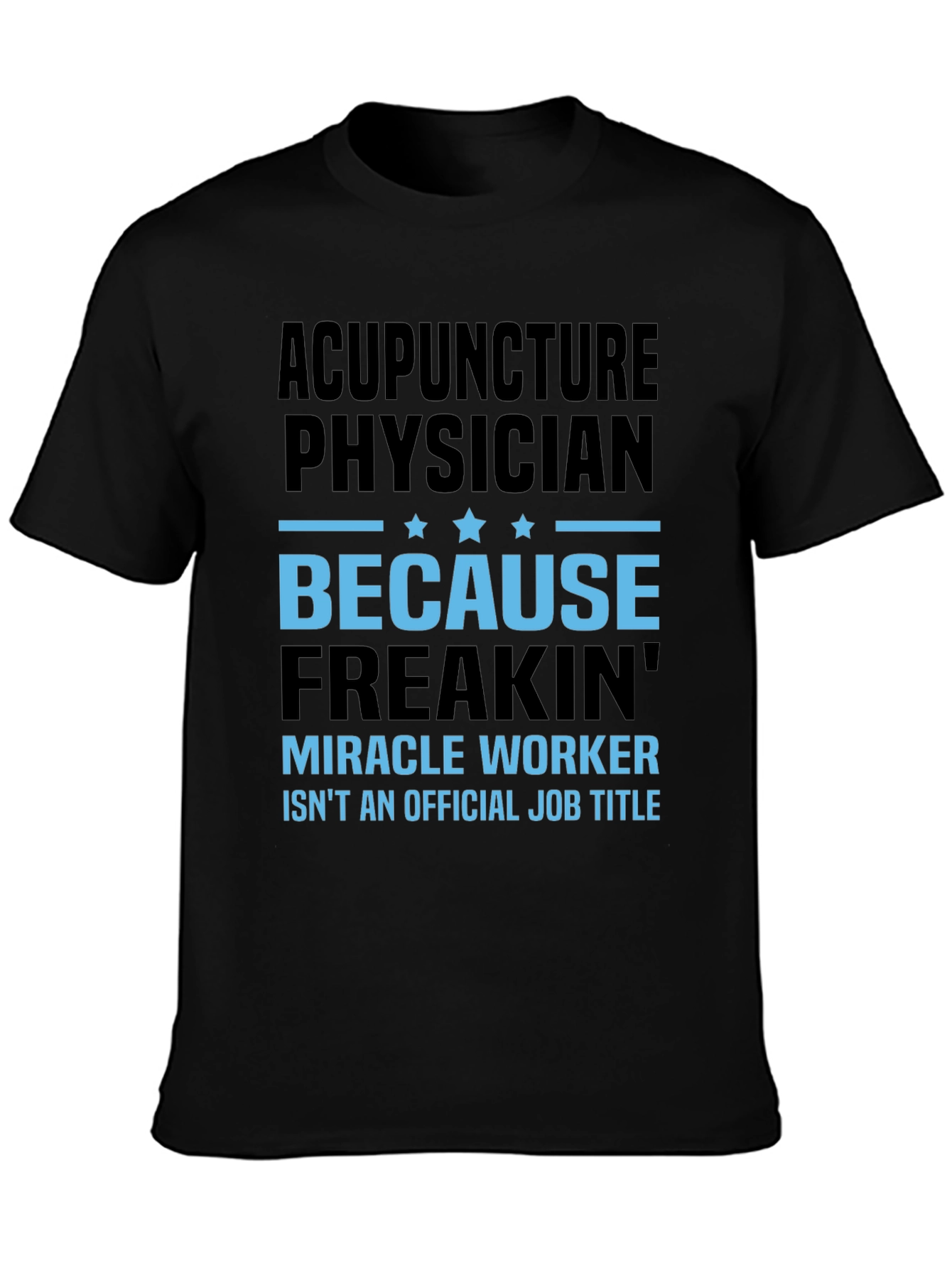 Acupuncture Physician T-Shirt: Miracle Worker Job Title Tee