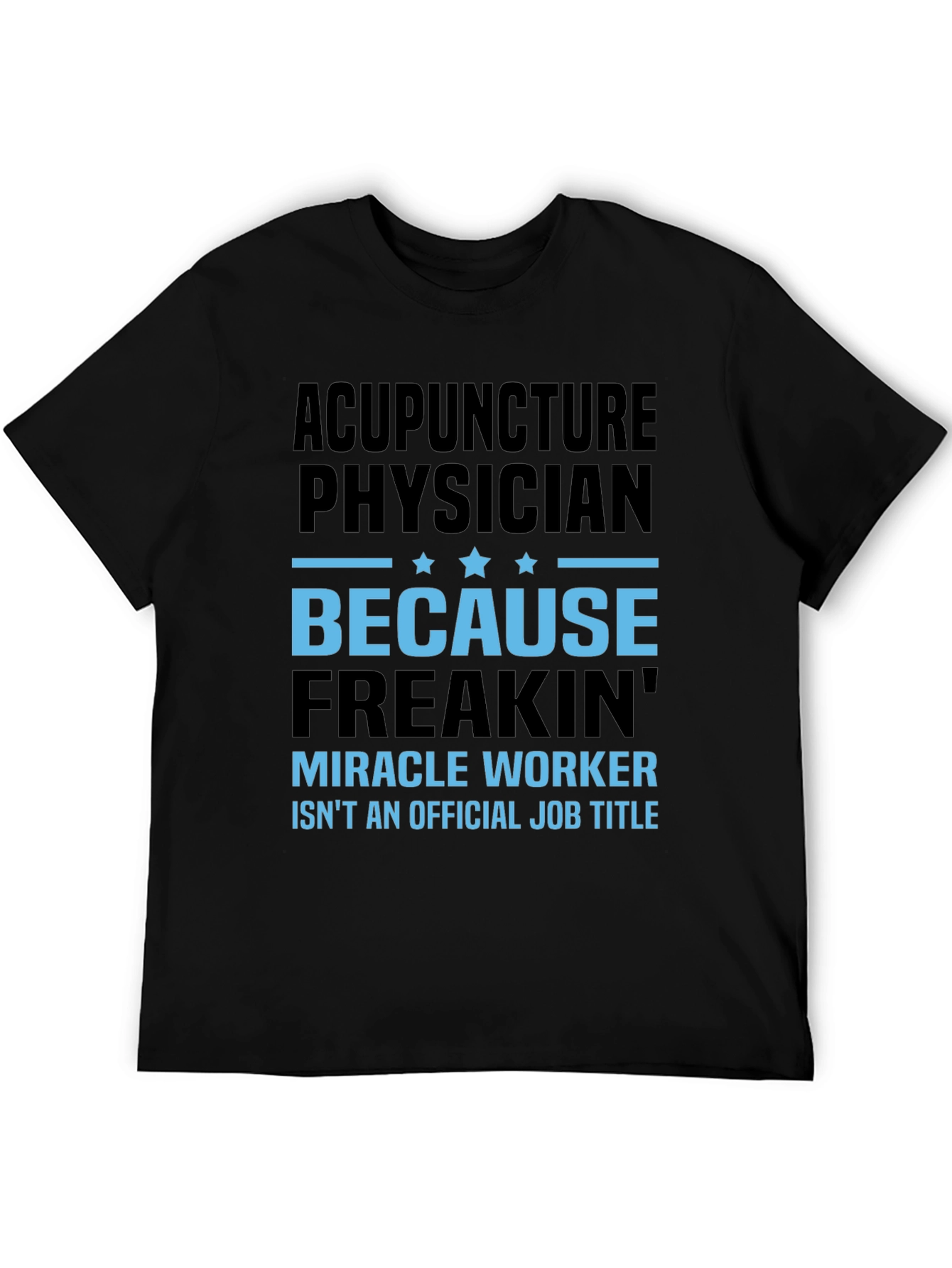 Acupuncture Physician T-Shirt: Miracle Worker Job Title Tee