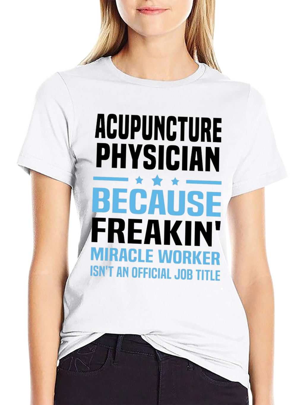 Acupuncture Physician T-Shirt: Miracle Worker Job Title Tee