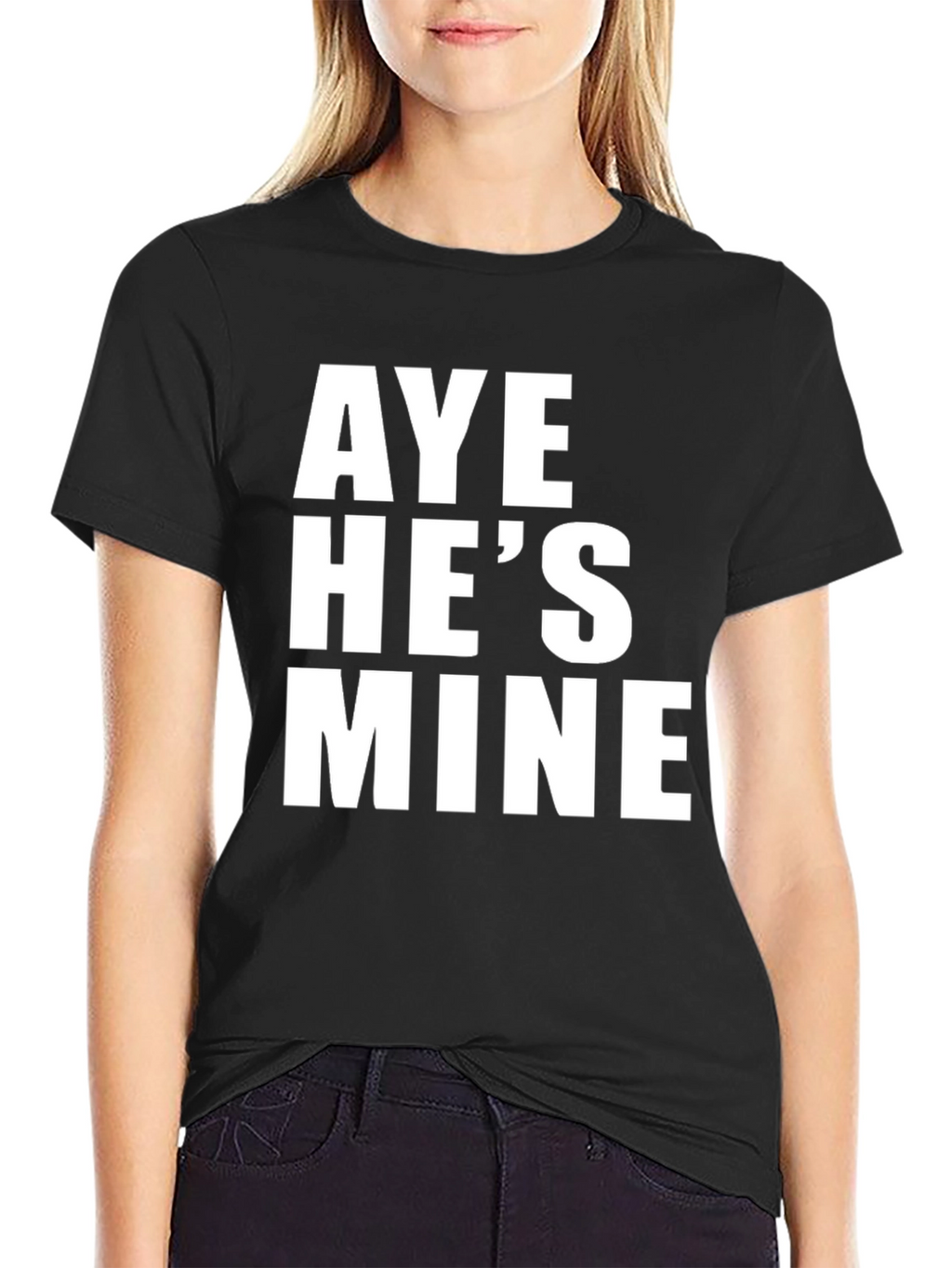 Aye Hes Mine T-Shirt - Bold Statement Tee