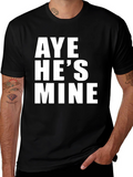 Aye Hes Mine T-Shirt - Bold Statement Tee