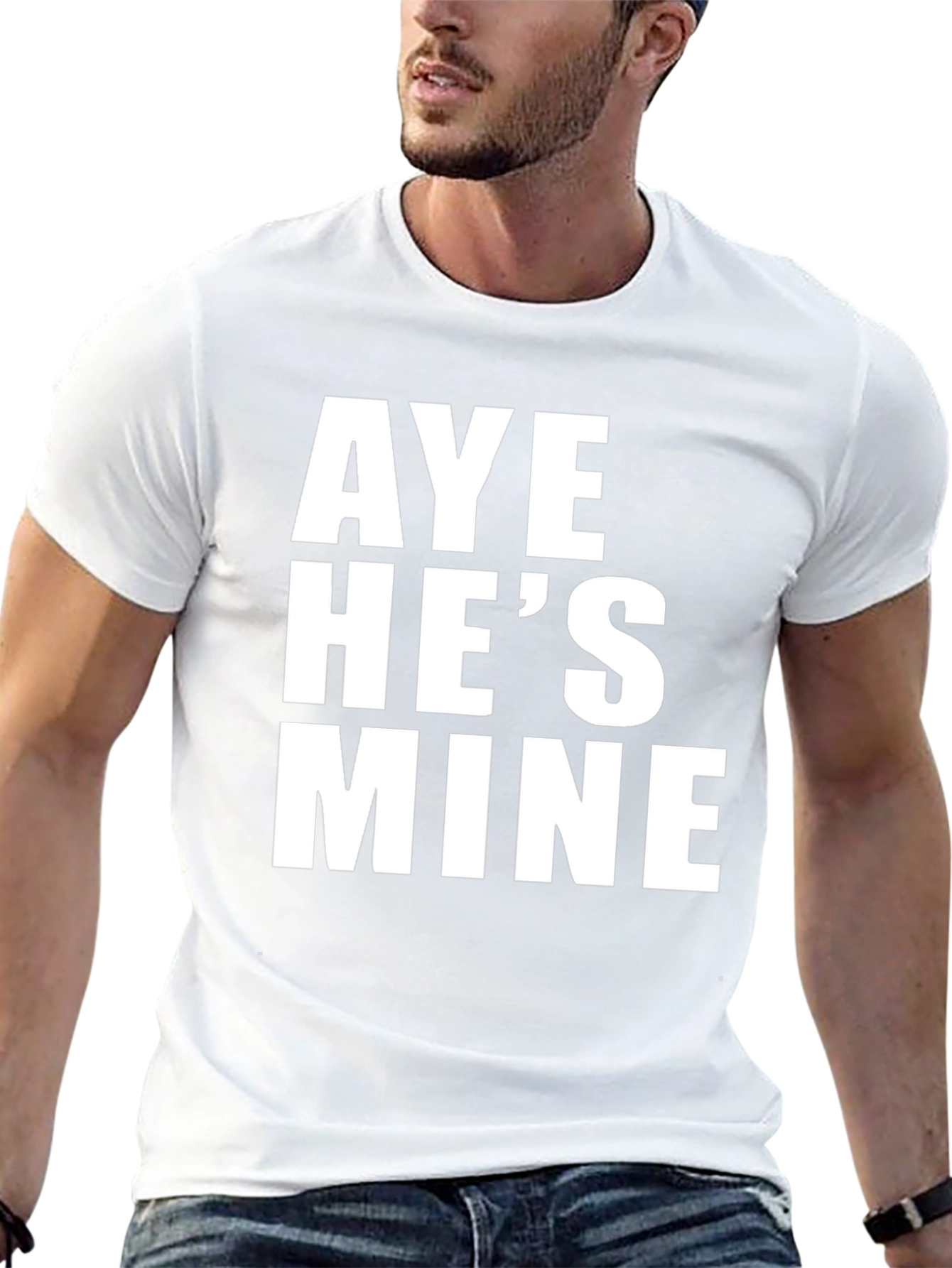 Aye Hes Mine T-Shirt - Bold Statement Tee