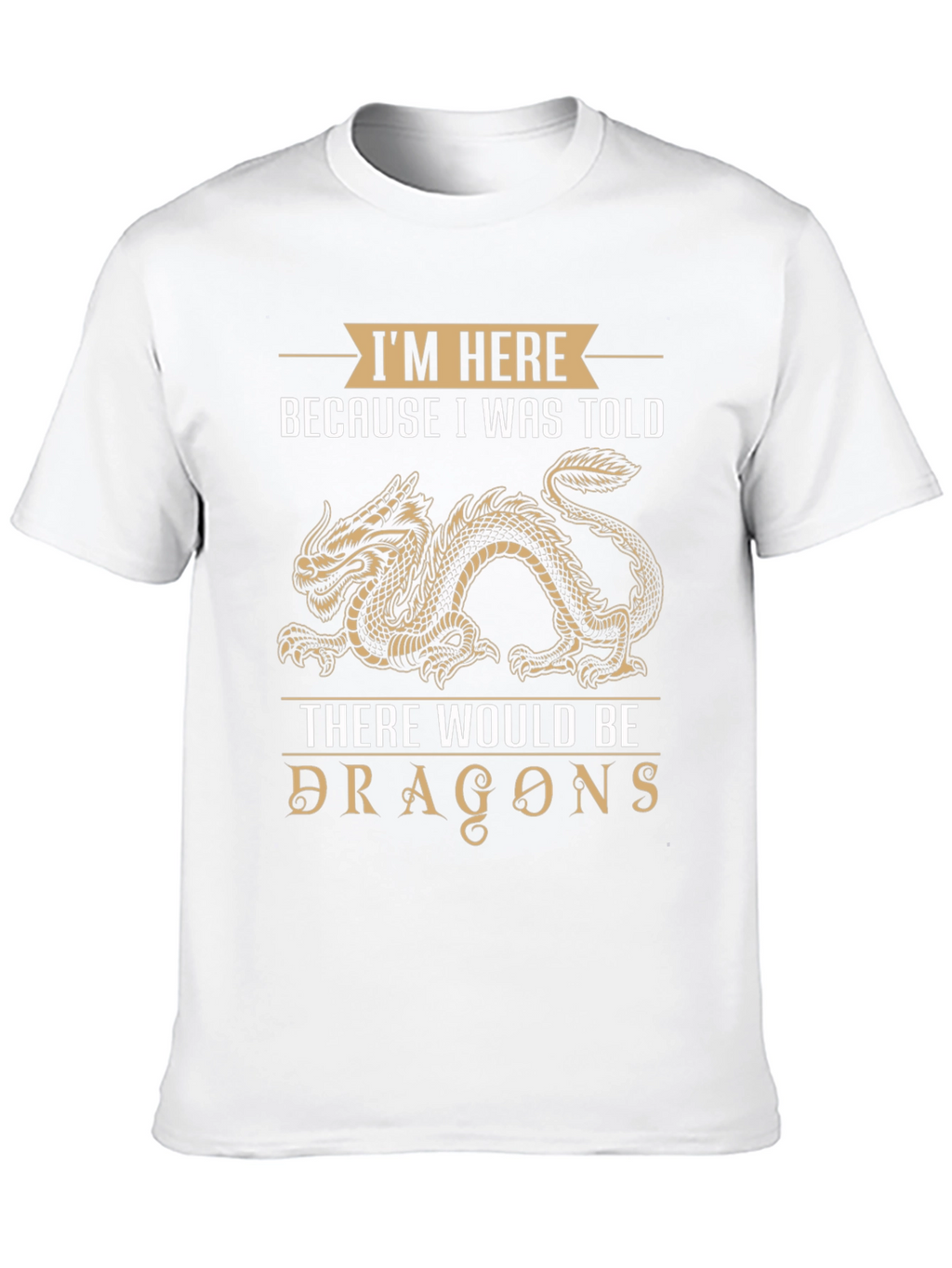 Dragon T-Shirt: Im Here Because I Was Told
