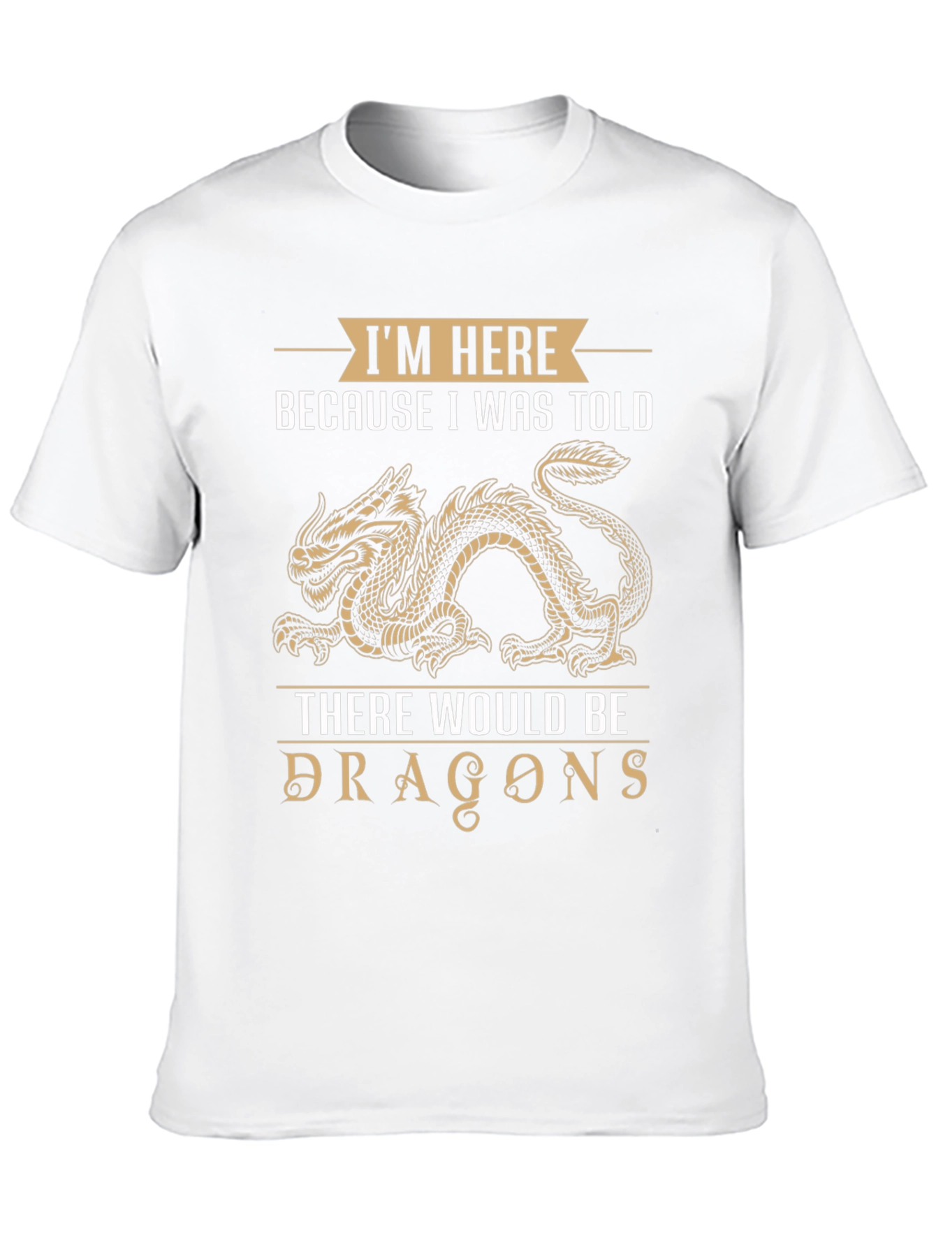 Dragon T-Shirt: Im Here Because I Was Told