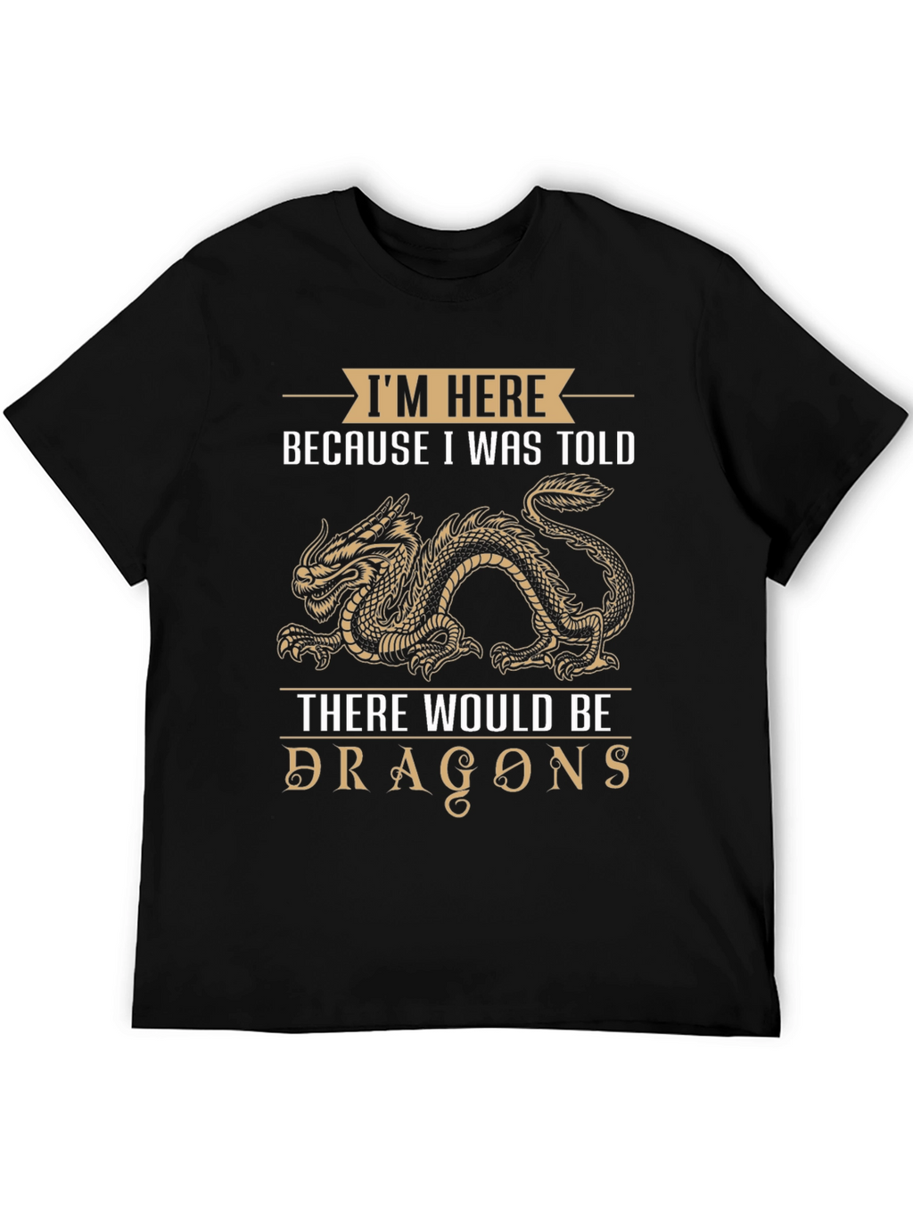 Dragon T-Shirt: Im Here Because I Was Told