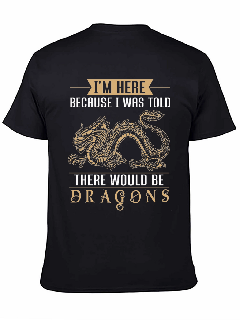 Dragon T-Shirt: Im Here Because I Was Told