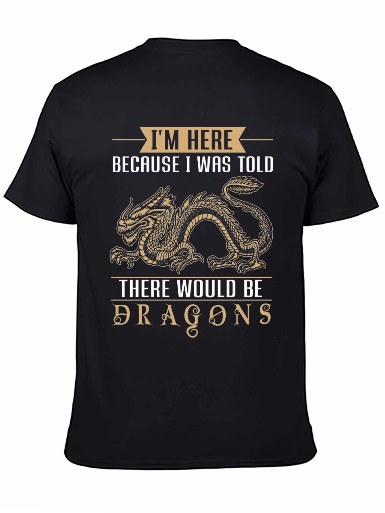 Dragon T-Shirt: Im Here Because I Was Told