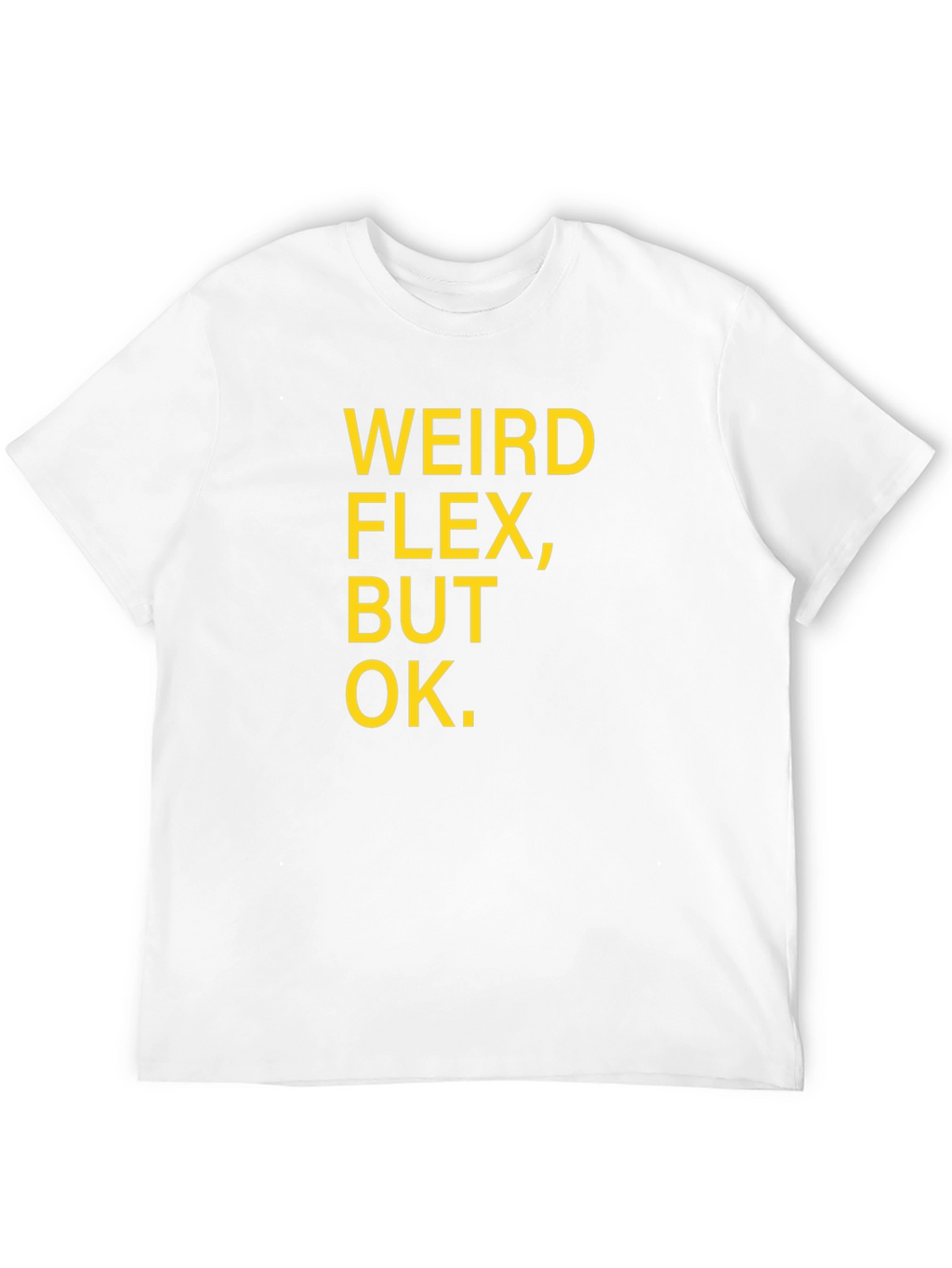 Weird Flex But Ok Funny Sarcastic T-Shirt