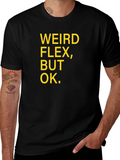 Weird Flex But Ok Funny Sarcastic T-Shirt