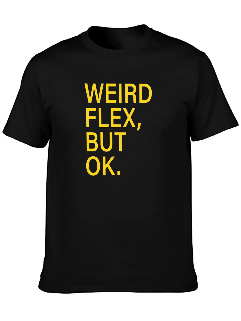 Weird Flex But Ok Funny Sarcastic T-Shirt