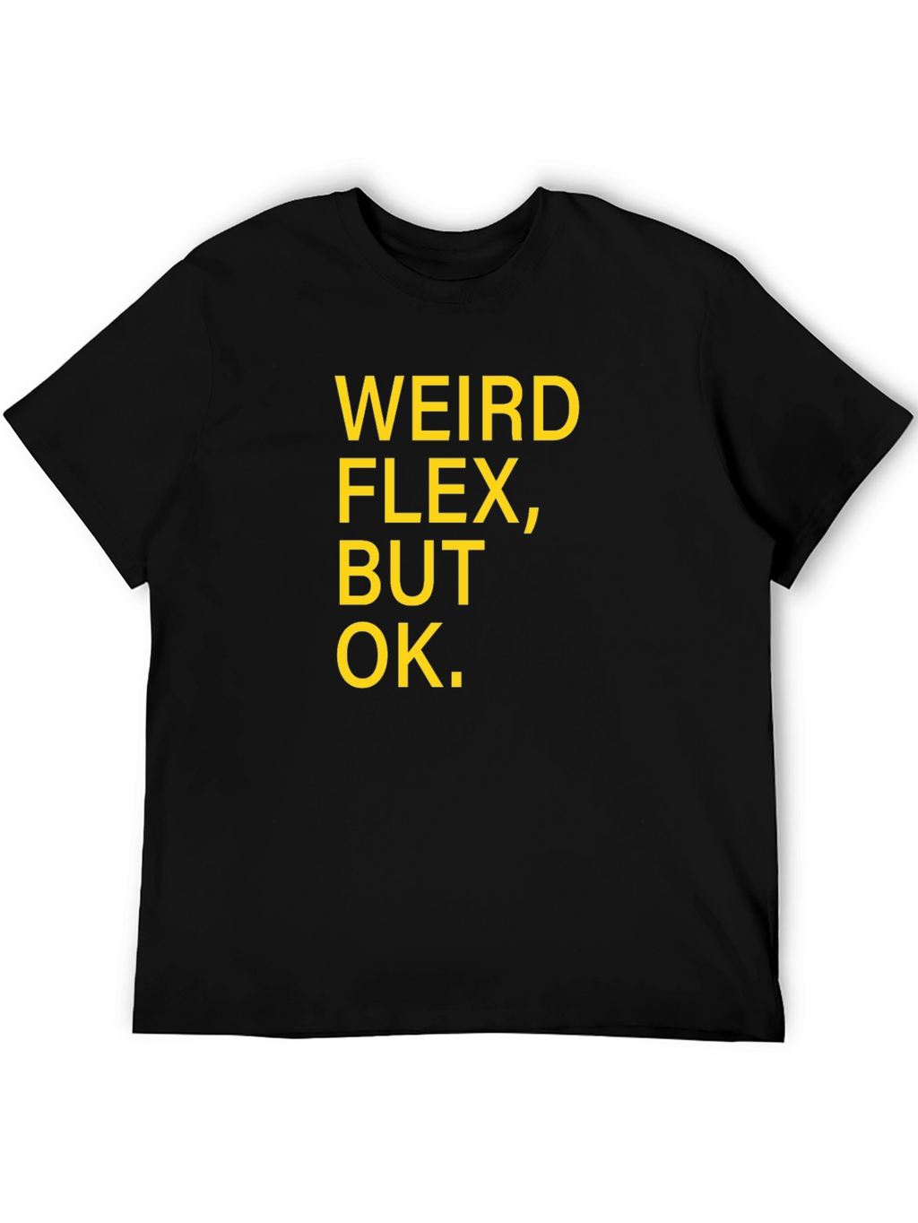 Weird Flex But Ok Funny Sarcastic T-Shirt