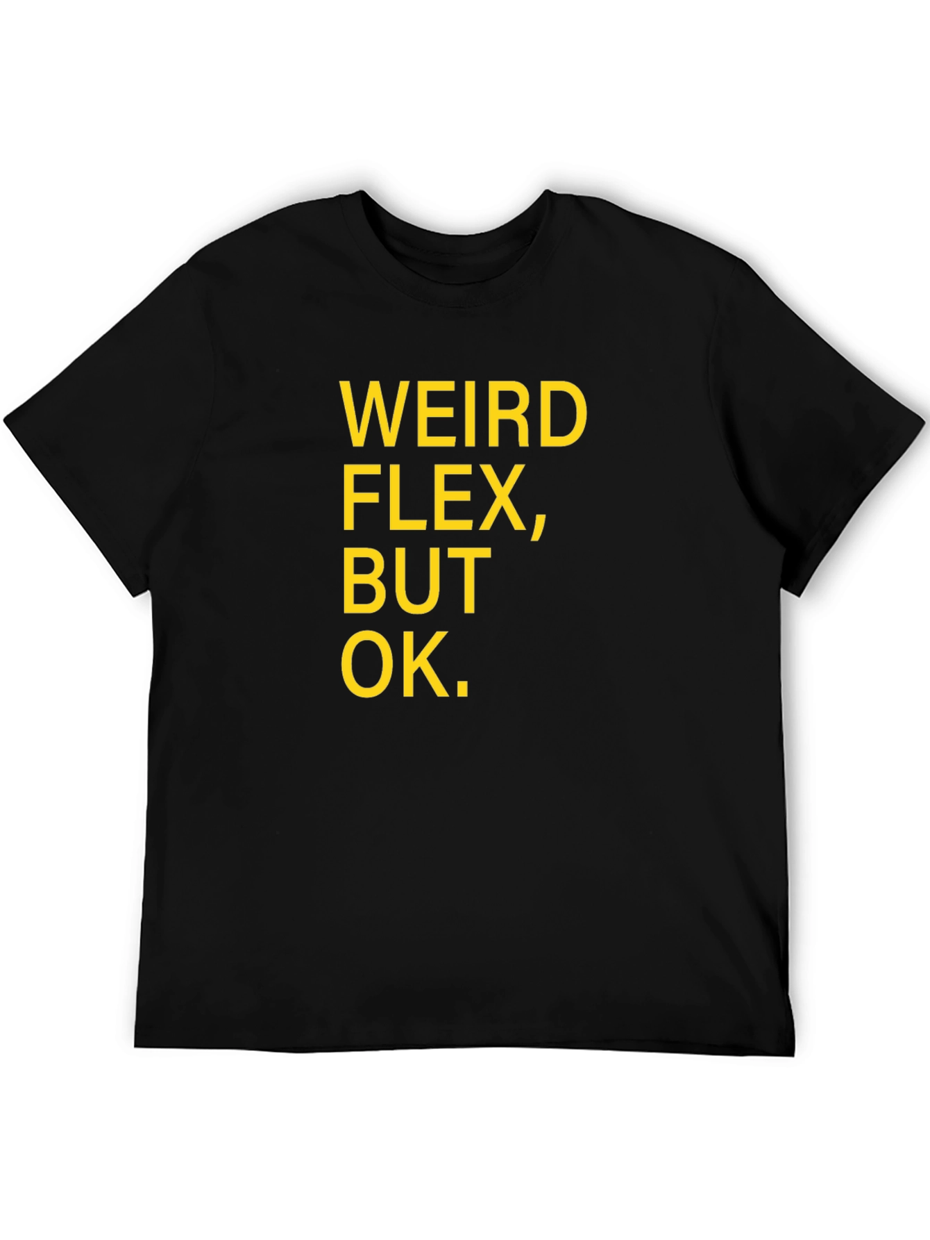 Weird Flex But Ok Funny Sarcastic T-Shirt