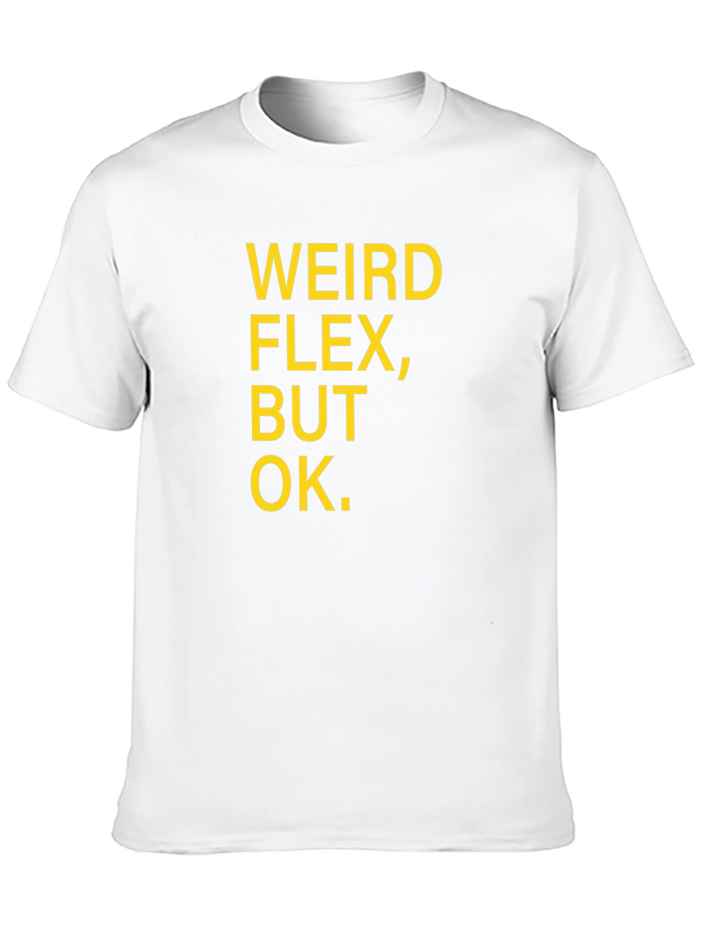 Weird Flex But Ok Funny Sarcastic T-Shirt