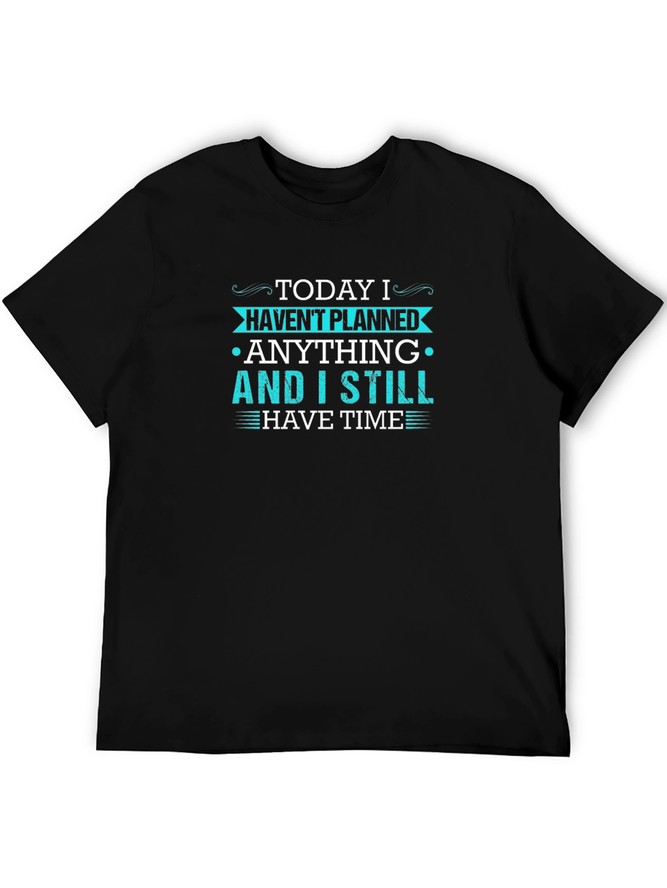 Funny Graphic Tee - Today I Havent Planned Anything
