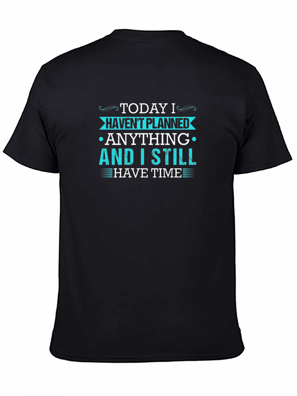 Funny Graphic Tee - Today I Havent Planned Anything