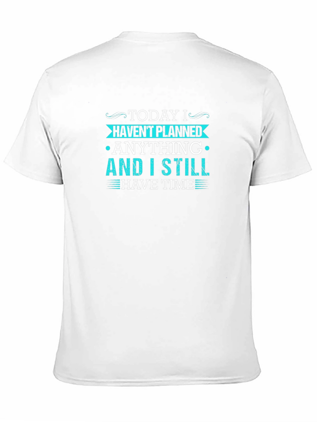 Funny Graphic Tee - Today I Havent Planned Anything