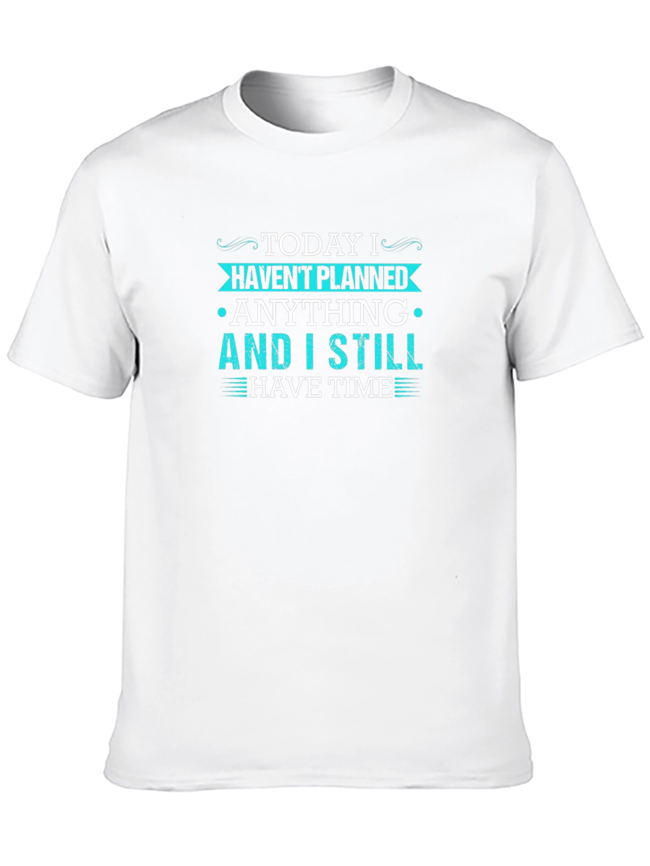 Funny Graphic Tee - Today I Havent Planned Anything