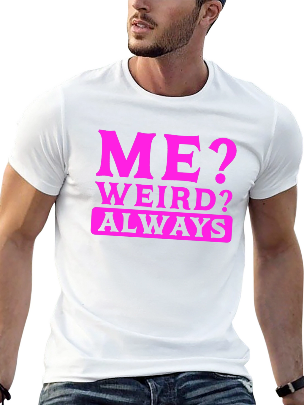 Me? Weird? Always. Black T-Shirt