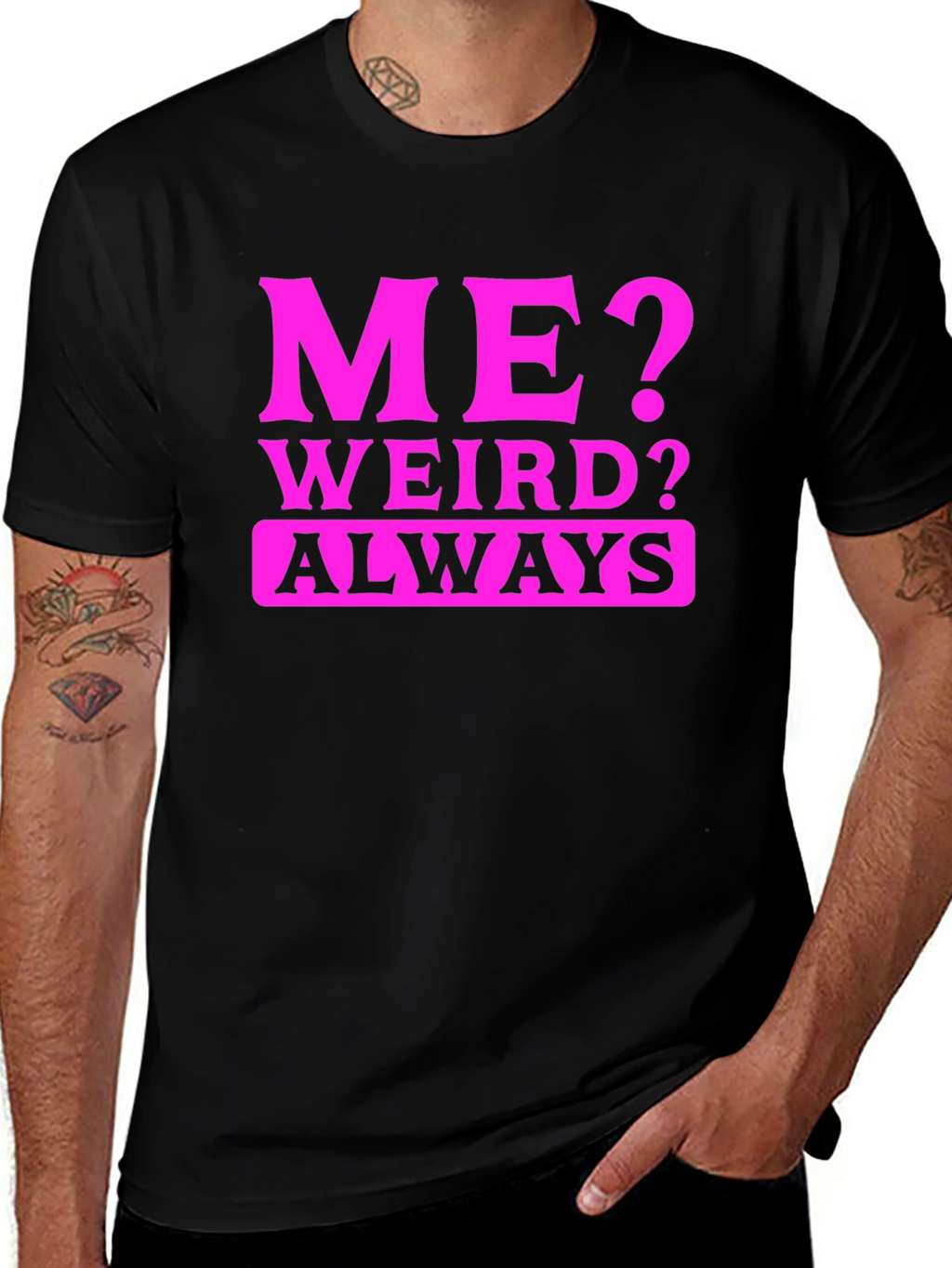 Me? Weird? Always. Black T-Shirt