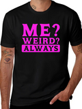 Me? Weird? Always. Black T-Shirt