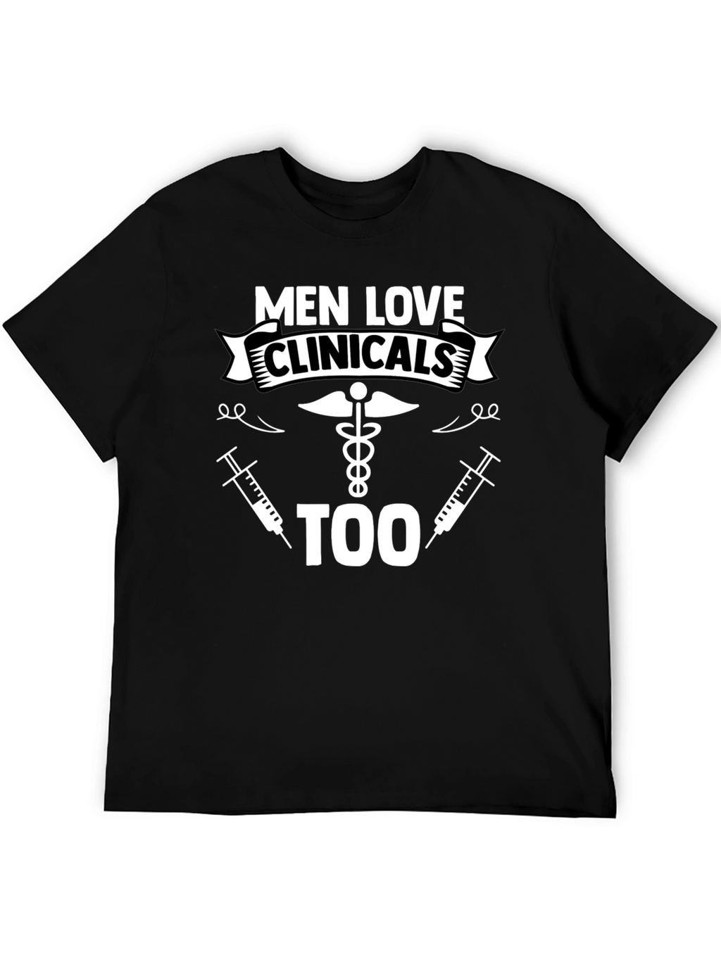 Men Love Clinicals Too Funny T-Shirt