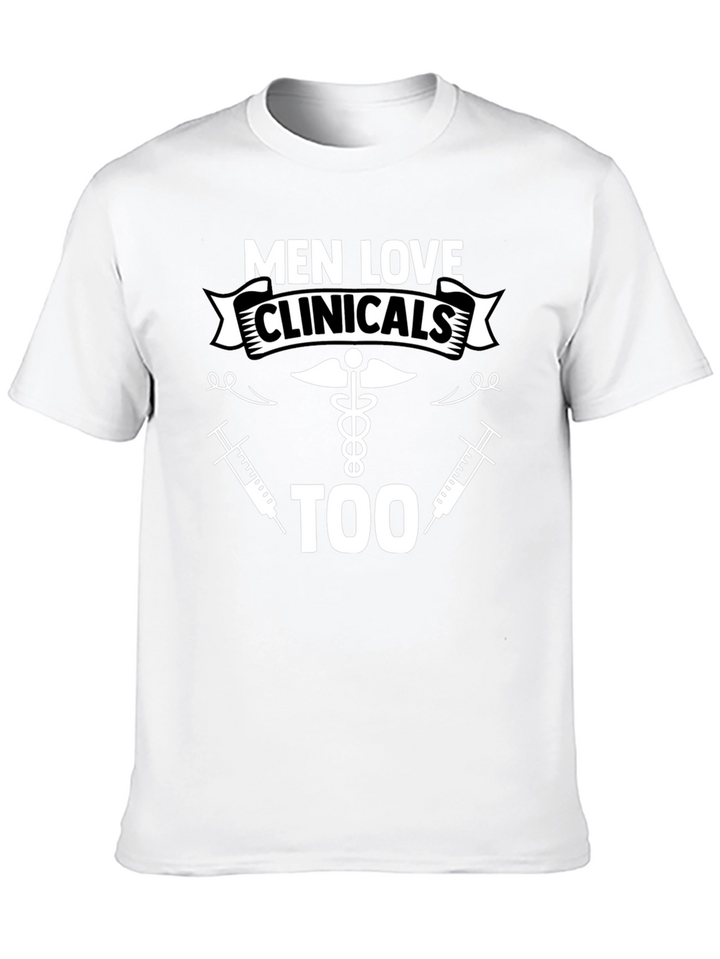 Men Love Clinicals Too Funny T-Shirt