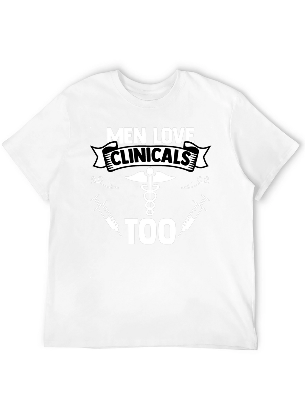 Men Love Clinicals Too Funny T-Shirt