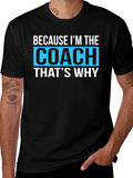 Because Im The Coach Thats Why - Funny T-Shirt