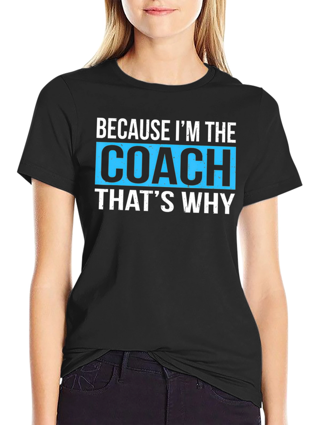 Because Im The Coach Thats Why - Funny T-Shirt