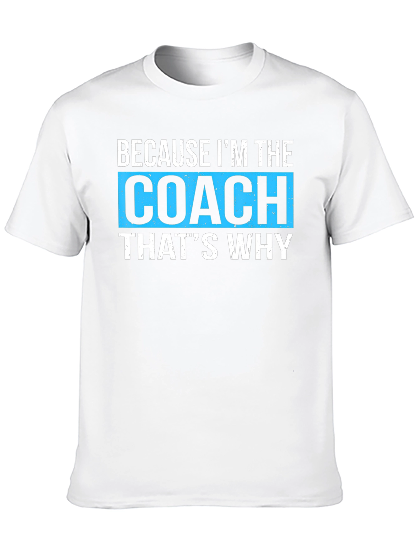 Because Im The Coach Thats Why - Funny T-Shirt