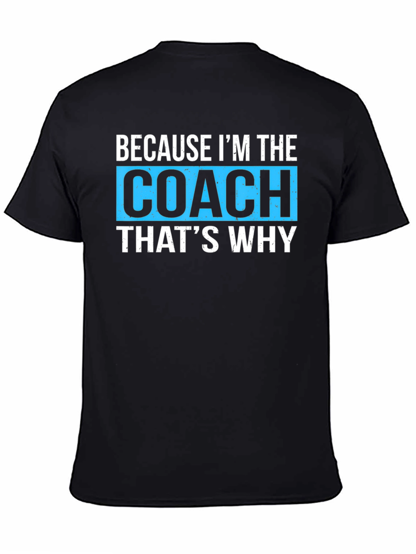 Because Im The Coach Thats Why - Funny T-Shirt