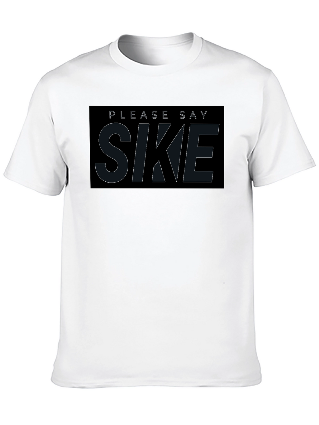 Please Say Sike T-Shirt - Comfortable Black Tee
