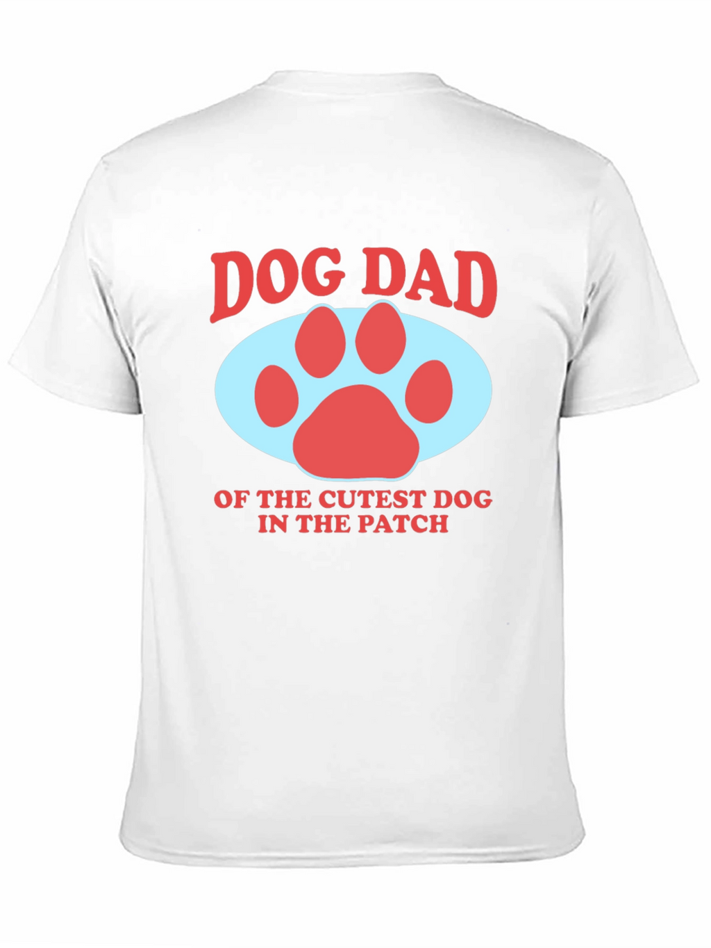 Dog Dad T-Shirt - Cutest Dog in the Patch