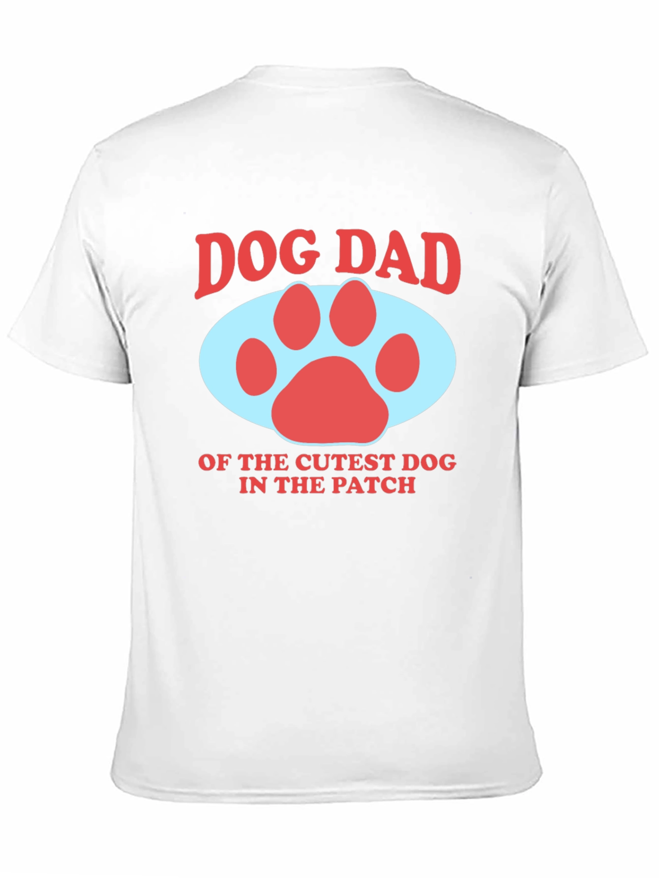 Dog Dad T-Shirt - Cutest Dog in the Patch