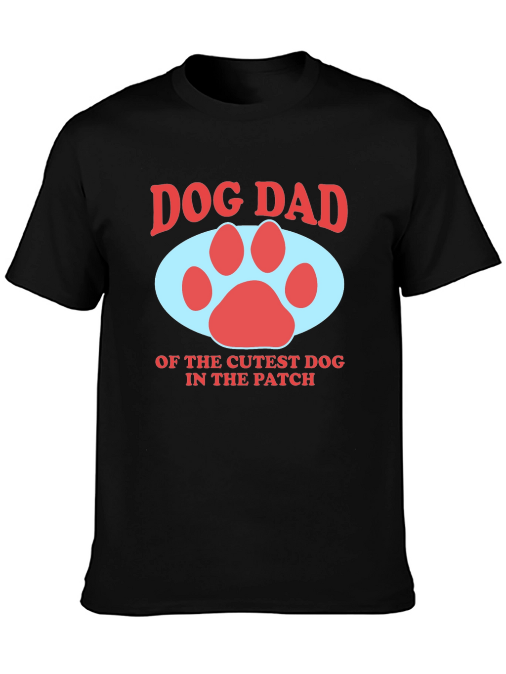 Dog Dad T-Shirt - Cutest Dog in the Patch
