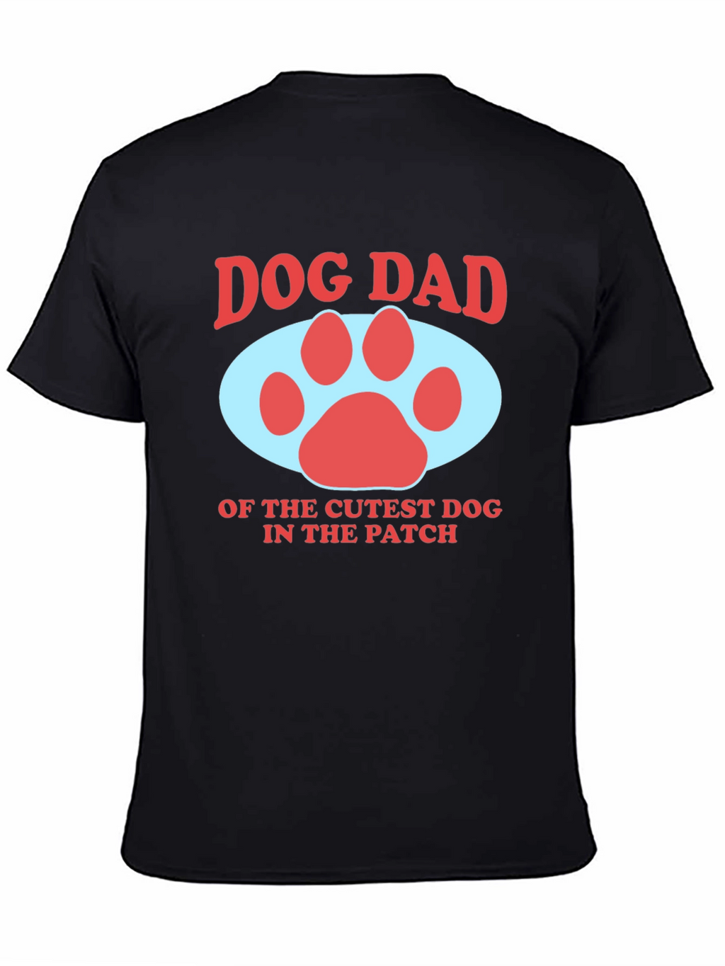 Dog Dad T-Shirt - Cutest Dog in the Patch