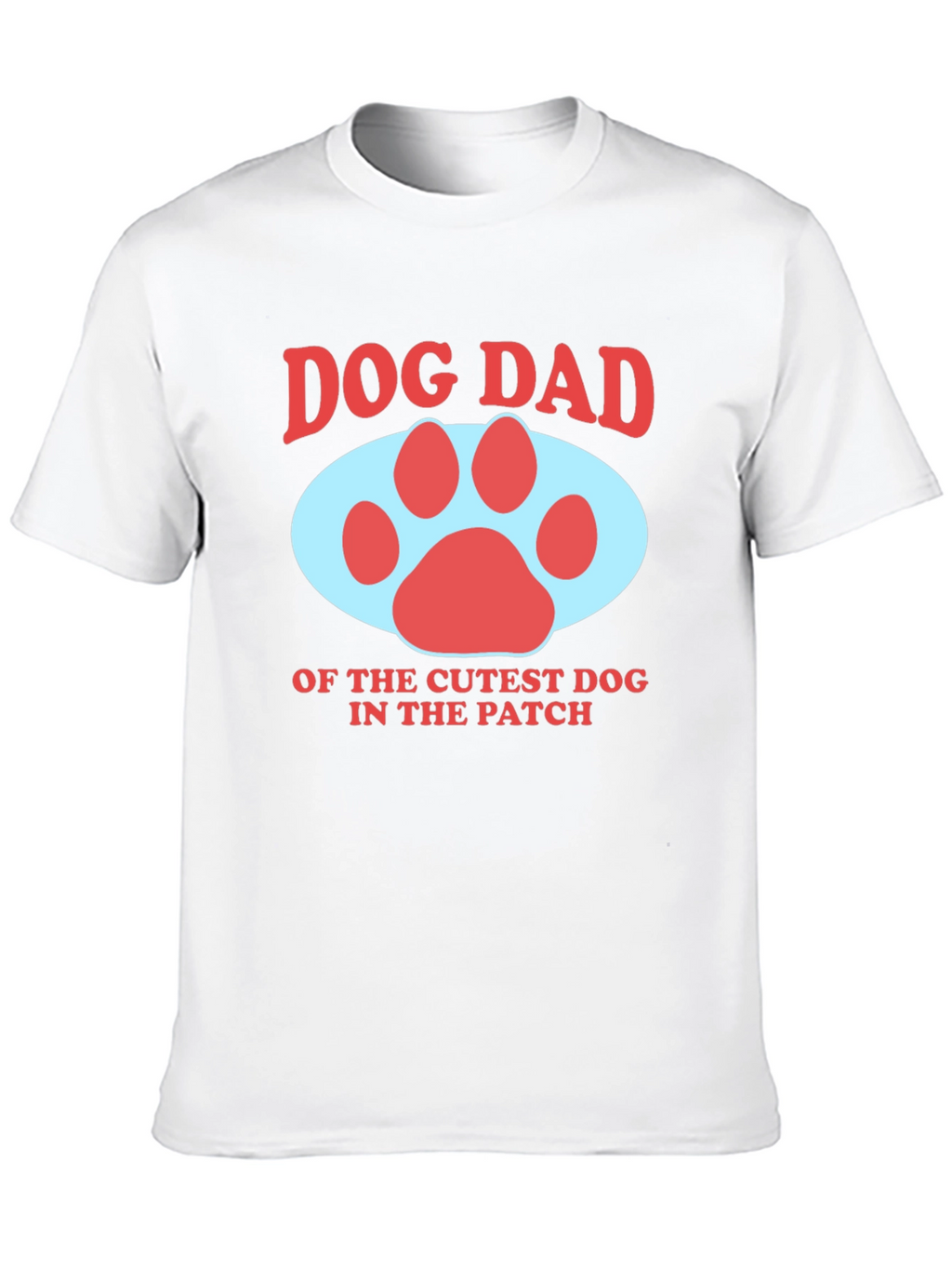 Dog Dad T-Shirt - Cutest Dog in the Patch