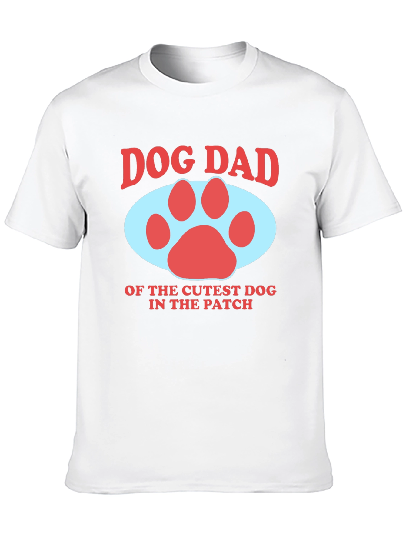 Dog Dad T-Shirt - Cutest Dog in the Patch