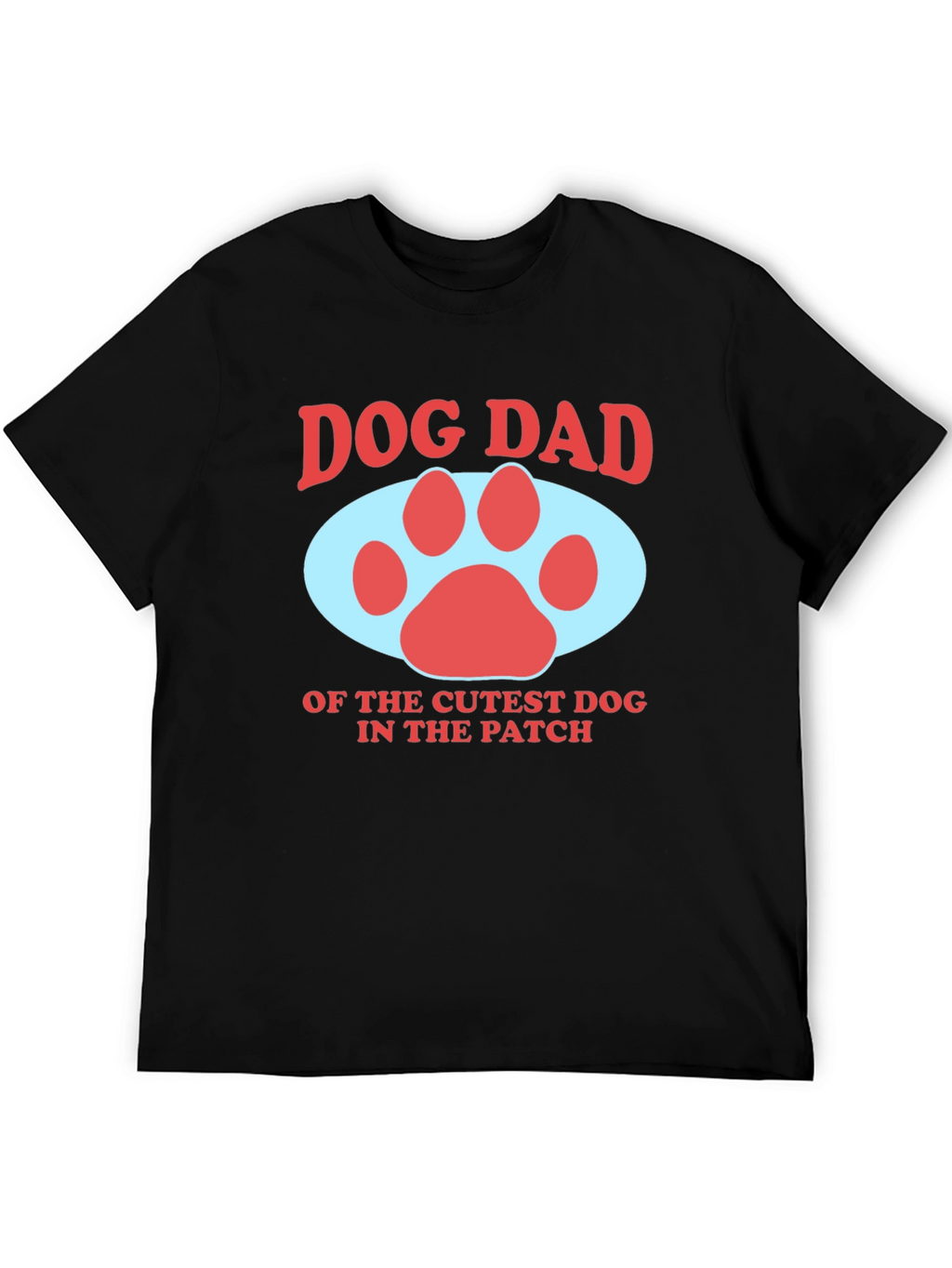 Dog Dad T-Shirt - Cutest Dog in the Patch