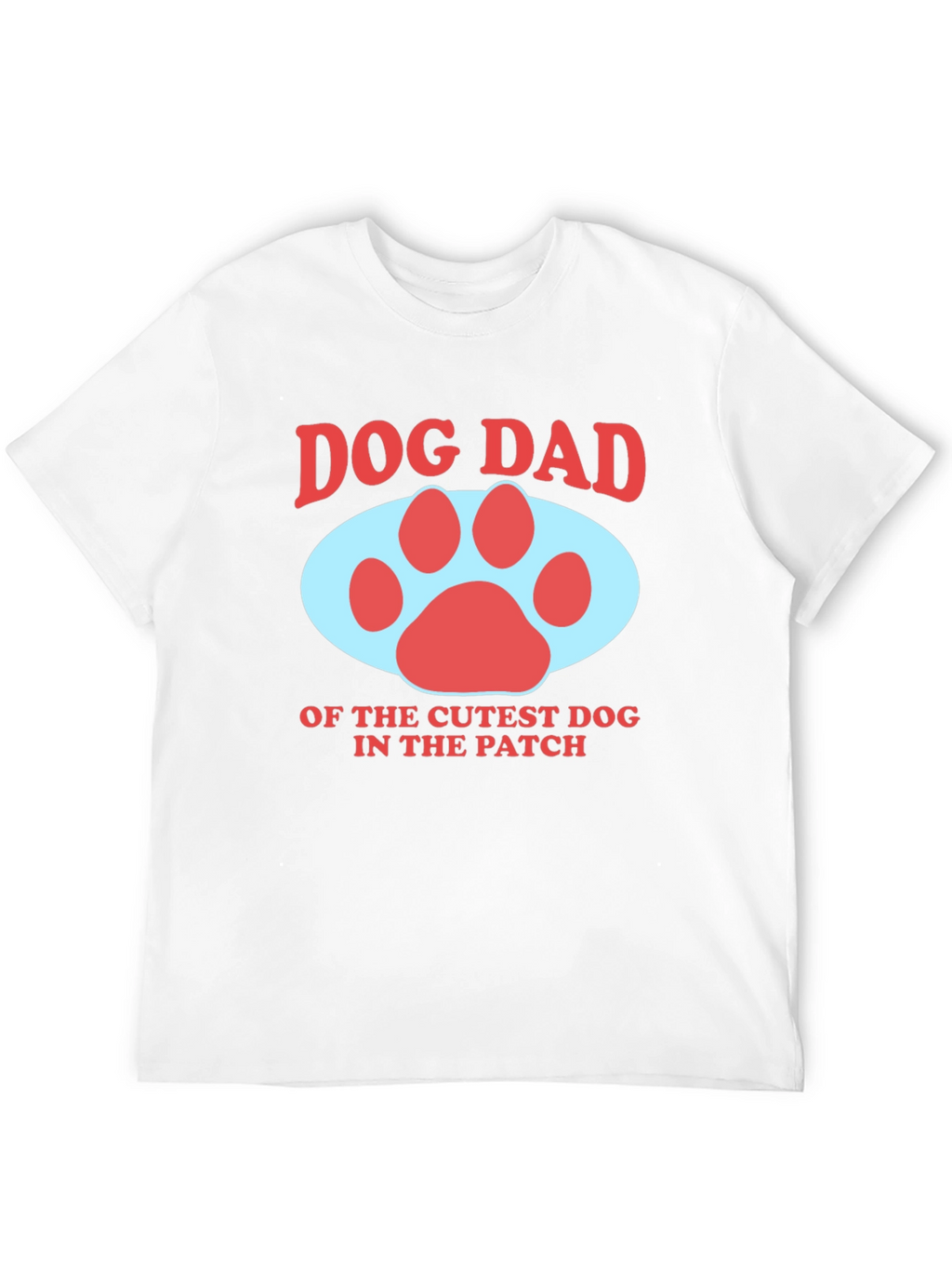 Dog Dad T-Shirt - Cutest Dog in the Patch