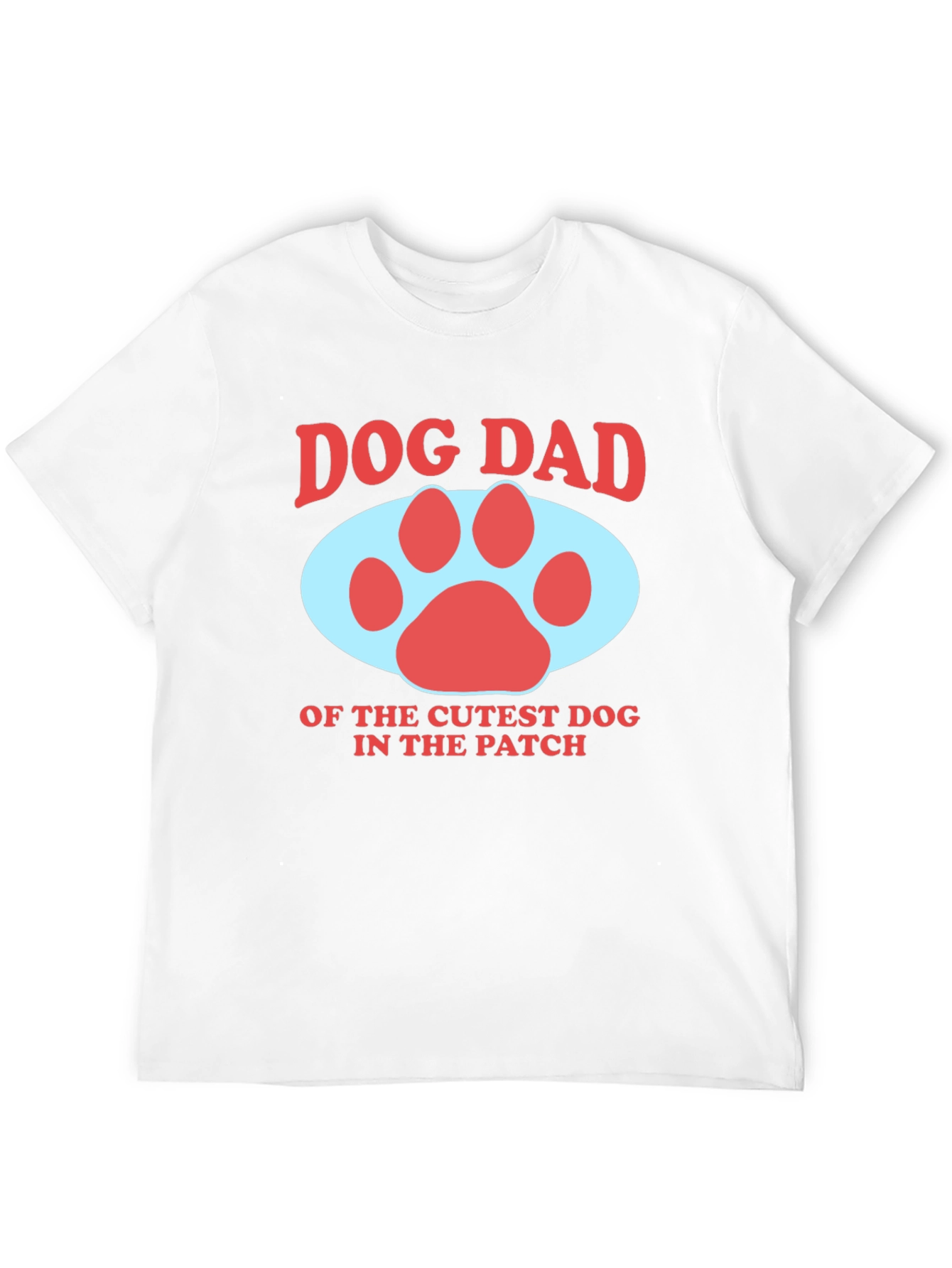 Dog Dad T-Shirt - Cutest Dog in the Patch