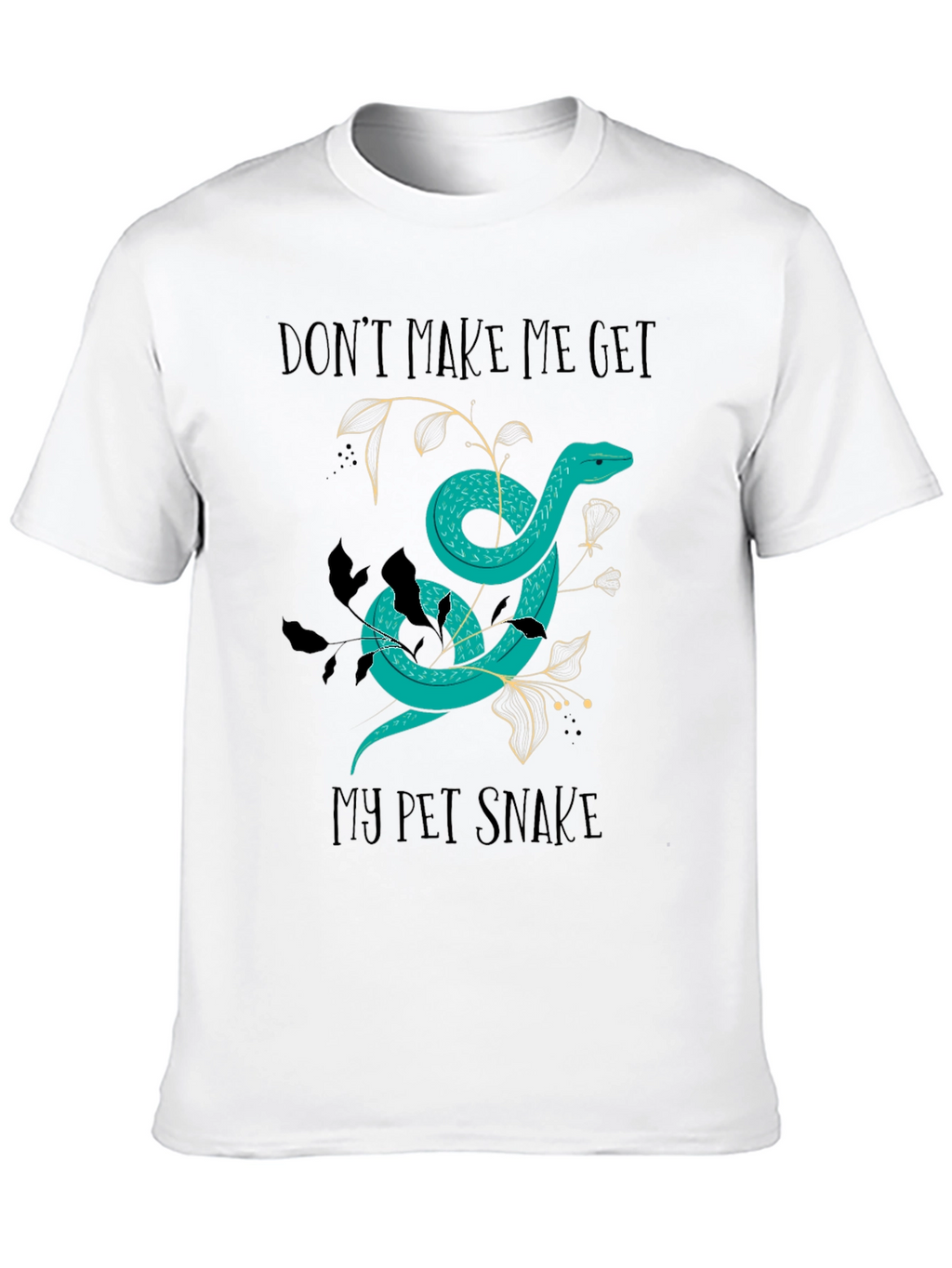 Dont Make Me Get My Pet Snake Graphic Tee