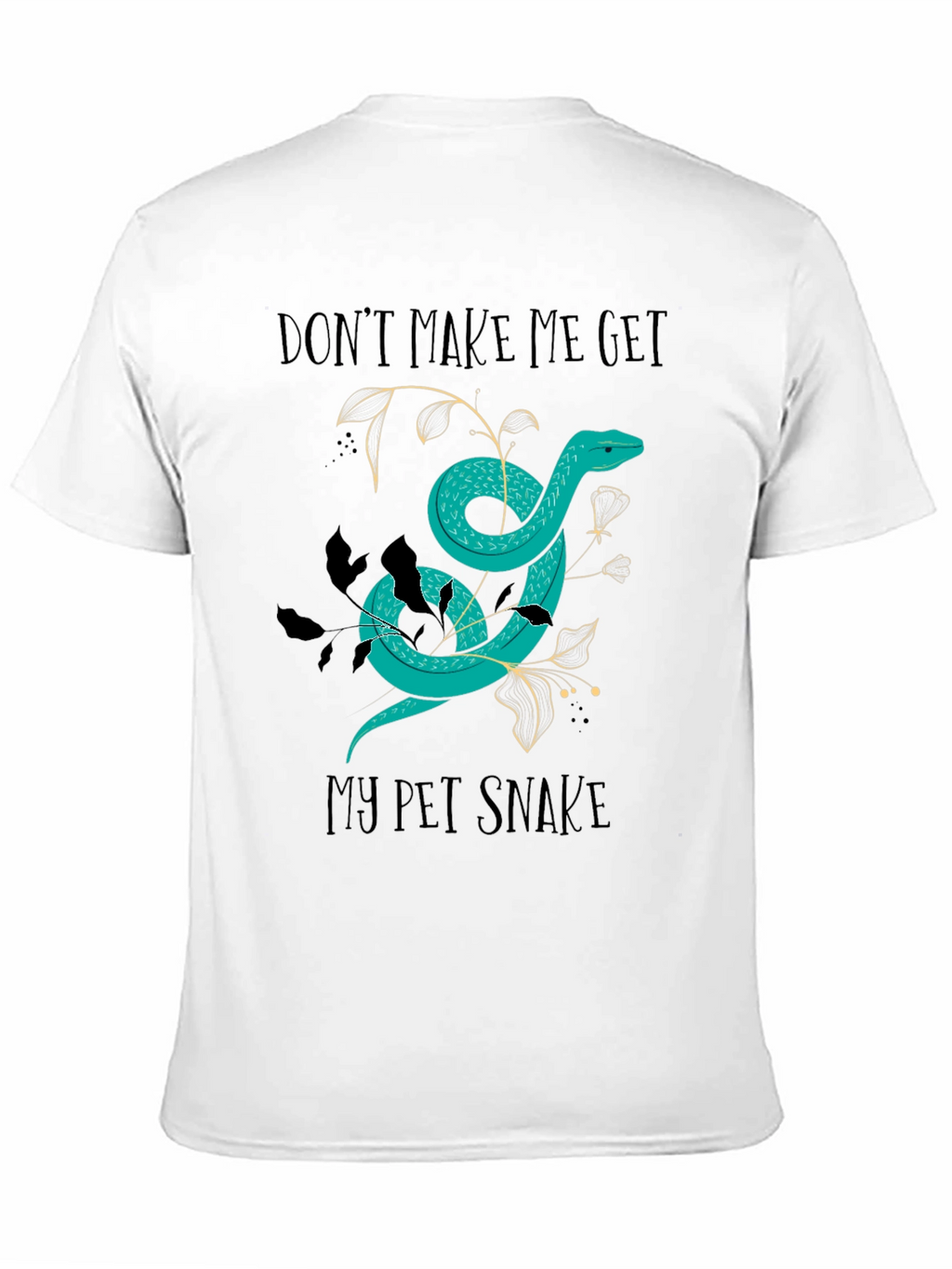 Dont Make Me Get My Pet Snake Graphic Tee