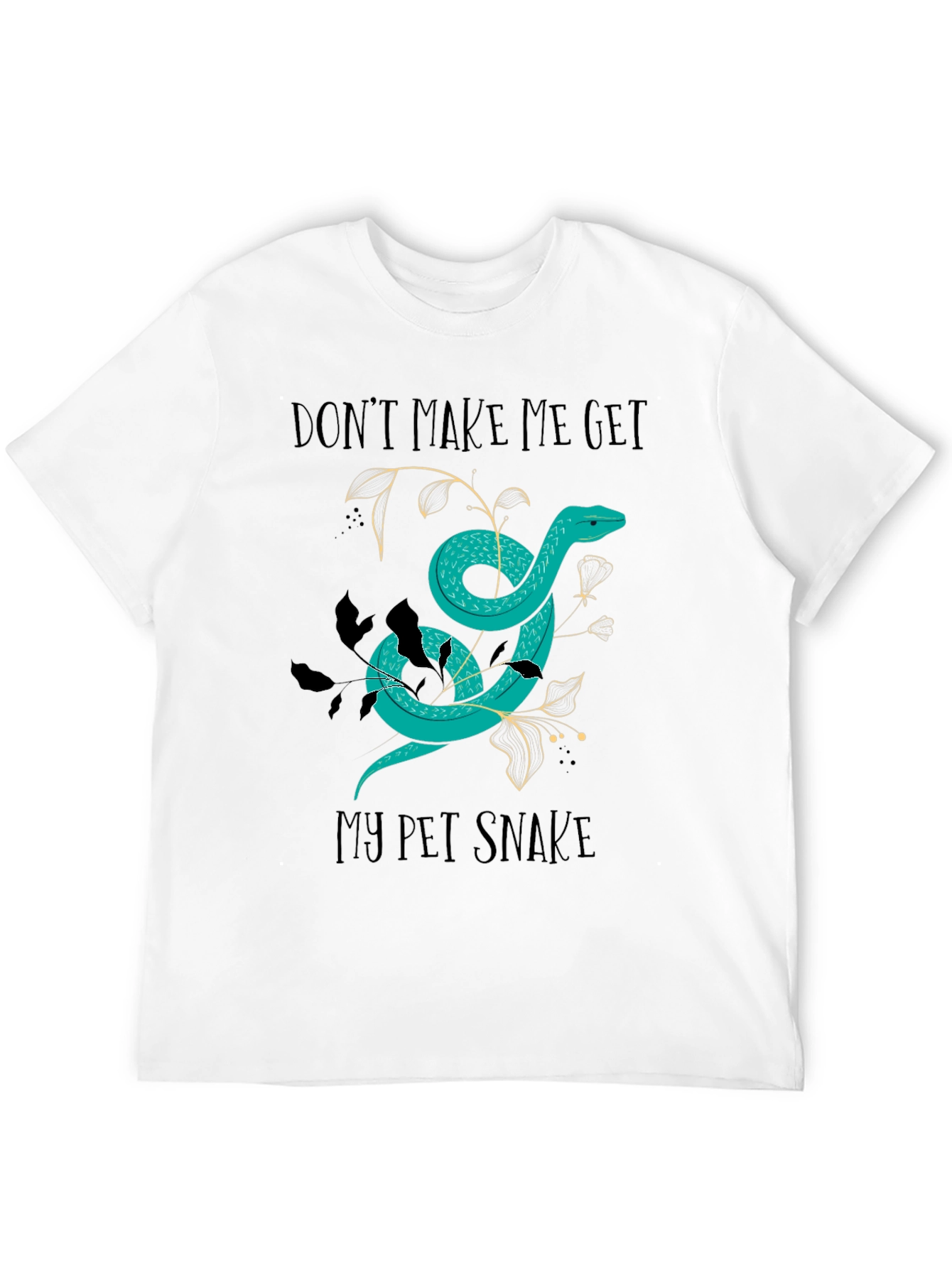 Dont Make Me Get My Pet Snake Graphic Tee