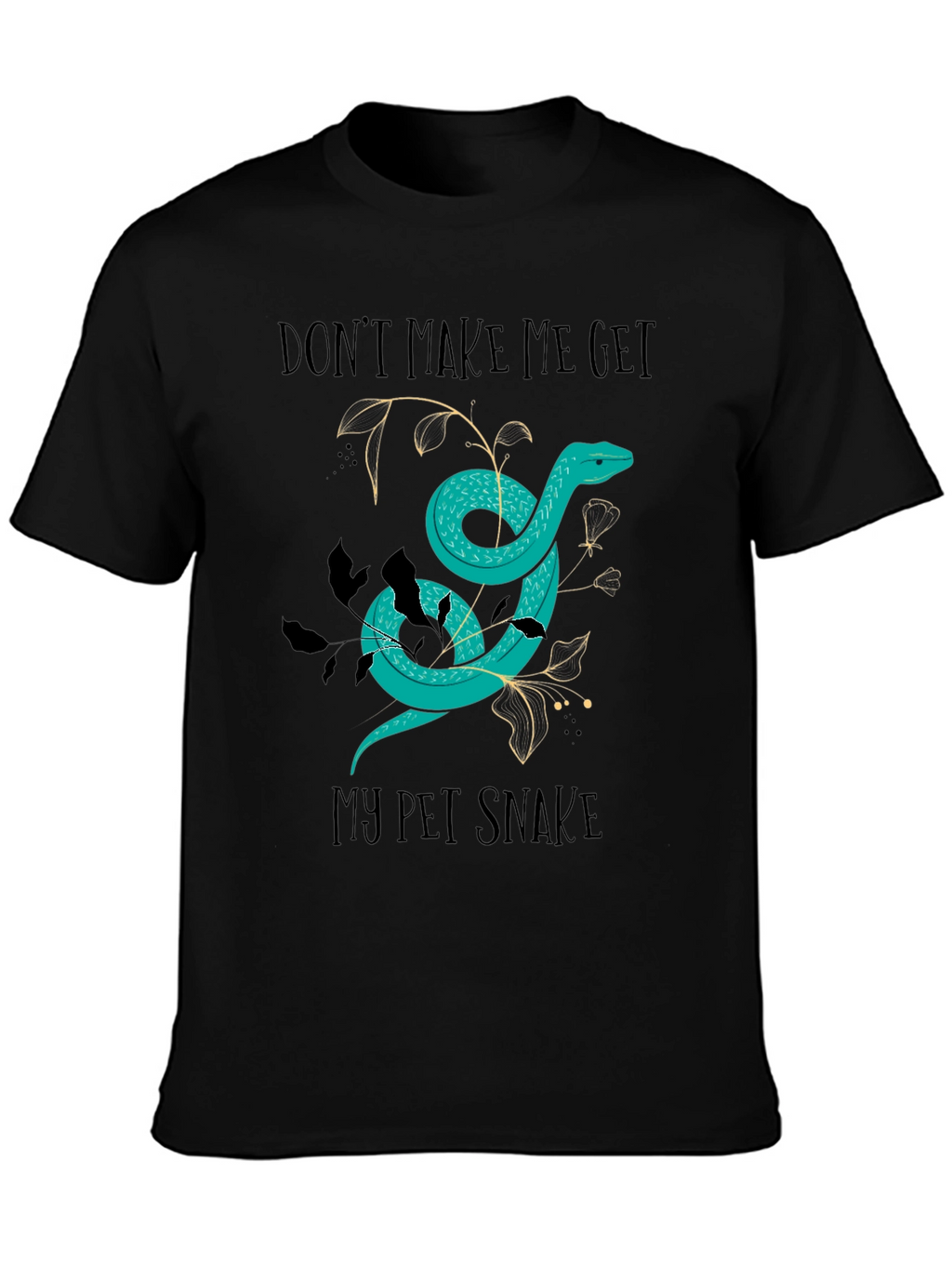 Dont Make Me Get My Pet Snake Graphic Tee