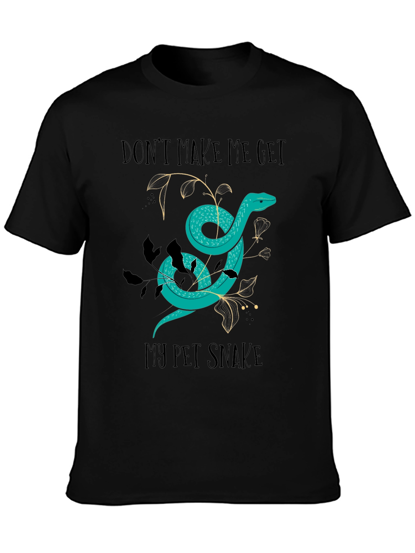 Dont Make Me Get My Pet Snake Graphic Tee