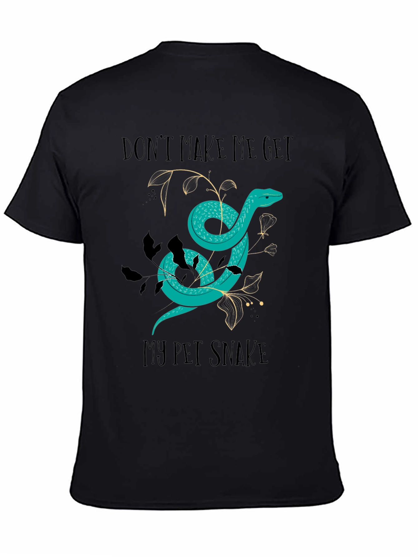 Dont Make Me Get My Pet Snake Graphic Tee