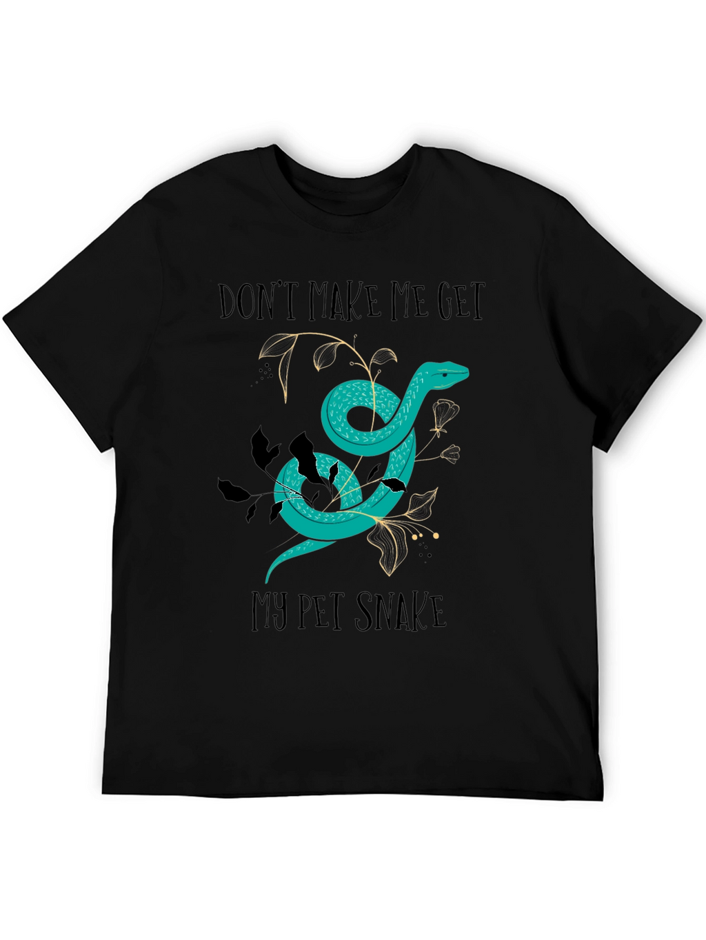 Dont Make Me Get My Pet Snake Graphic Tee