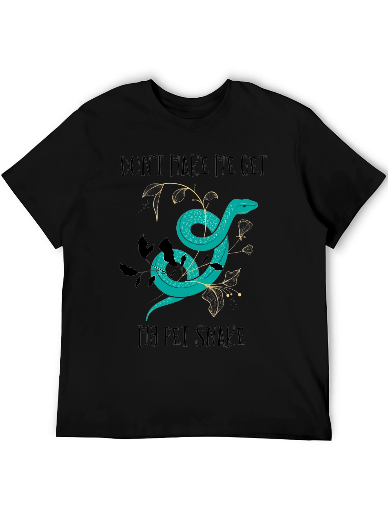 Dont Make Me Get My Pet Snake Graphic Tee