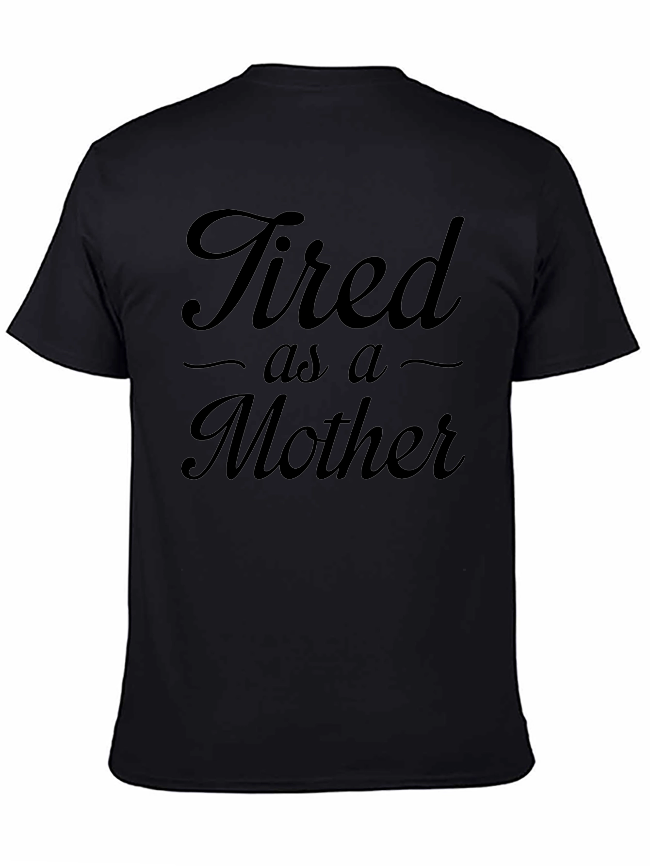 Tired As A Mother Black T-Shirt